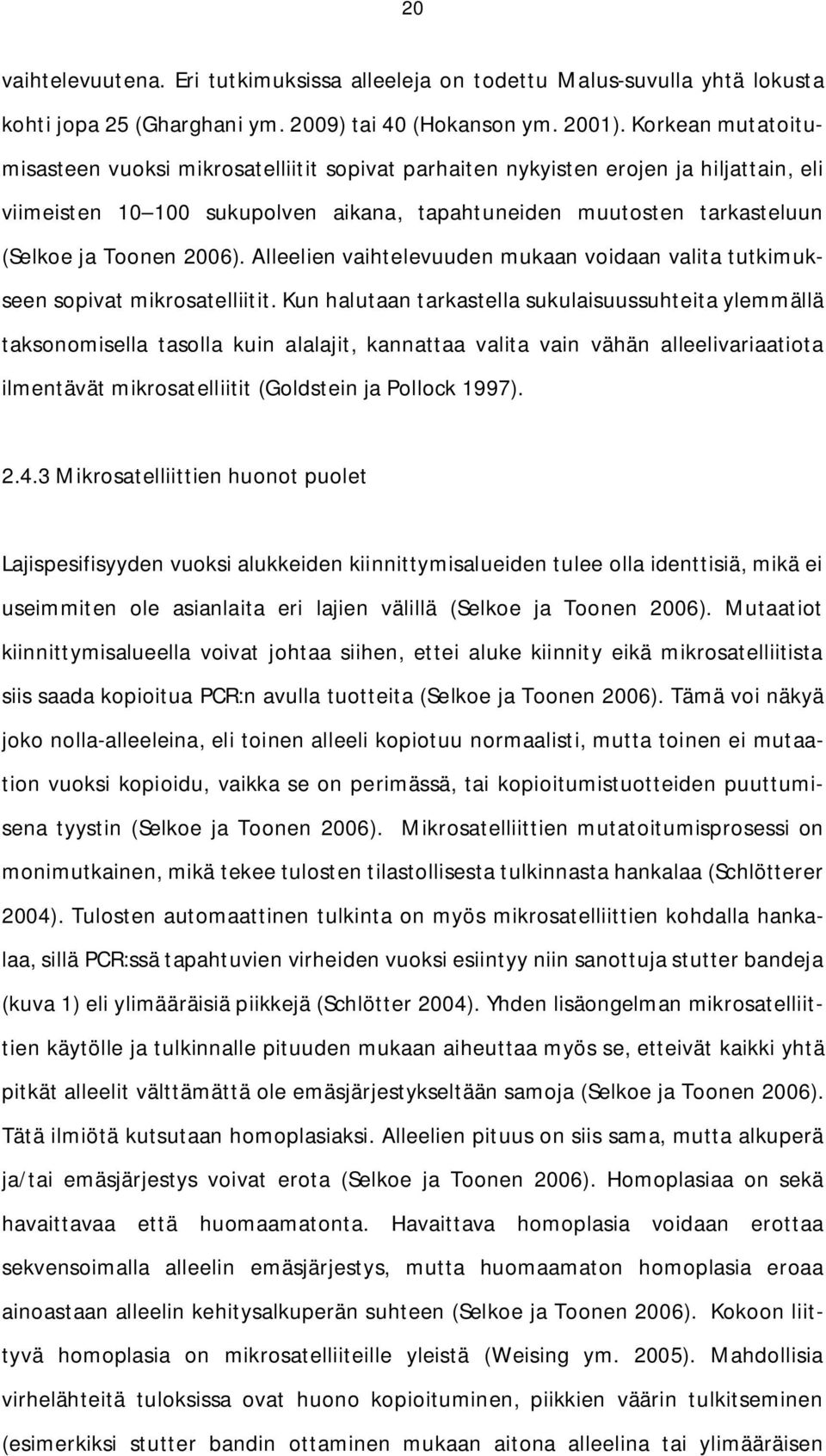 2006). Alleelien vaihtelevuuden mukaan voidaan valita tutkimukseen sopivat mikrosatelliitit.