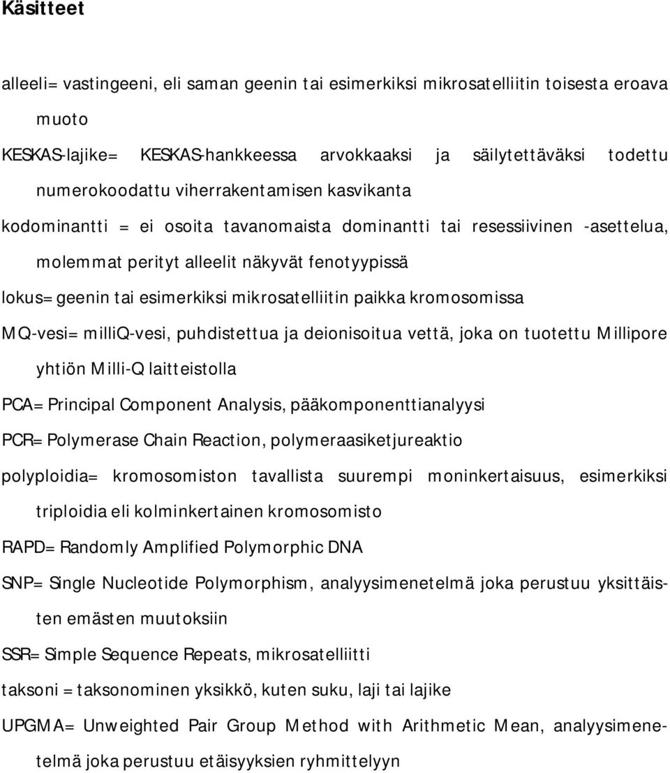 mikrosatelliitin paikka kromosomissa MQ-vesi= milliq-vesi, puhdistettua ja deionisoitua vettä, joka on tuotettu Millipore yhtiön Milli-Q laitteistolla PCA= Principal Component Analysis,