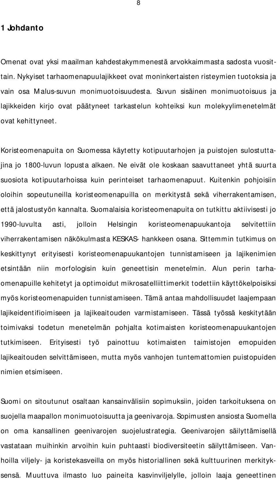 Suvun sisäinen monimuotoisuus ja lajikkeiden kirjo ovat päätyneet tarkastelun kohteiksi kun molekyylimenetelmät ovat kehittyneet.