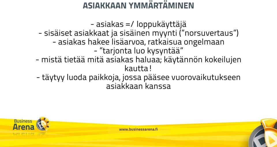 ongelmaan - tarjonta luo kysyntää - mistä tietää mitä asiakas haluaa;