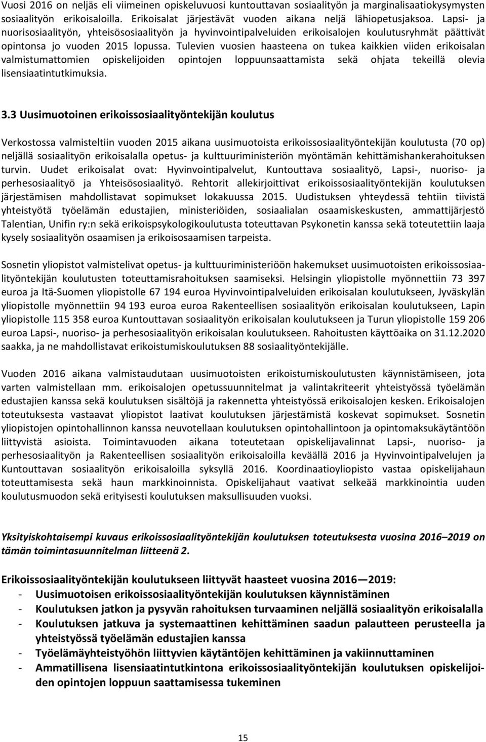 Tulevien vuosien haasteena on tukea kaikkien viiden erikoisalan valmistumattomien opiskelijoiden opintojen loppuunsaattamista sekä ohjata tekeillä olevia lisensiaatintutkimuksia. 3.