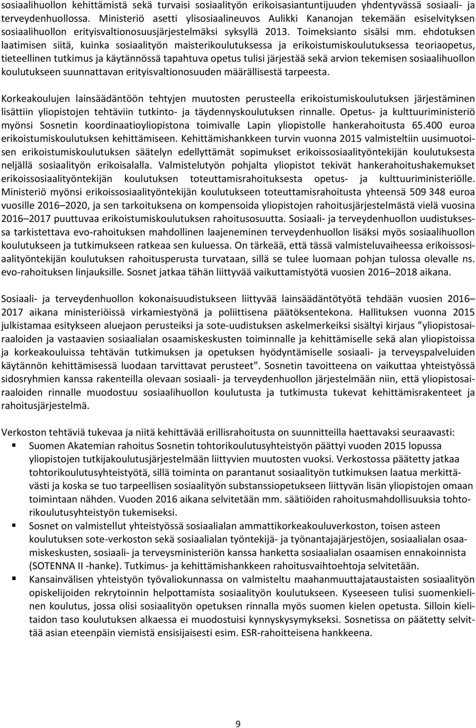 ehdotuksen laatimisen siitä, kuinka sosiaalityön maisterikoulutuksessa ja erikoistumiskoulutuksessa teoriaopetus, tieteellinen tutkimus ja käytännössä tapahtuva opetus tulisi järjestää sekä arvion