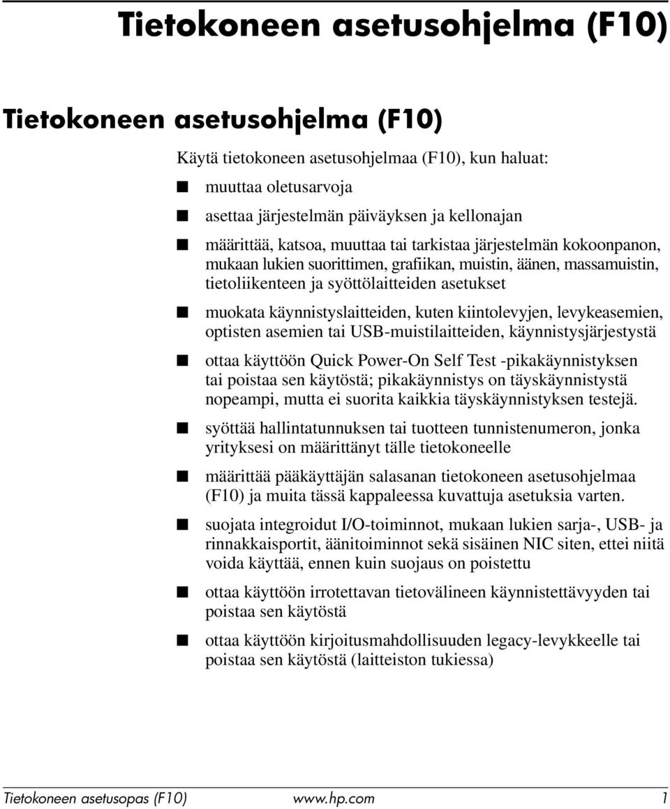 levykeasemien, optisten asemien tai USB-muistilaitteiden, käynnistysjärjestystä ottaa käyttöön Quick Power-On Self Test -pikakäynnistyksen tai poistaa sen käytöstä; pikakäynnistys on täyskäynnistystä