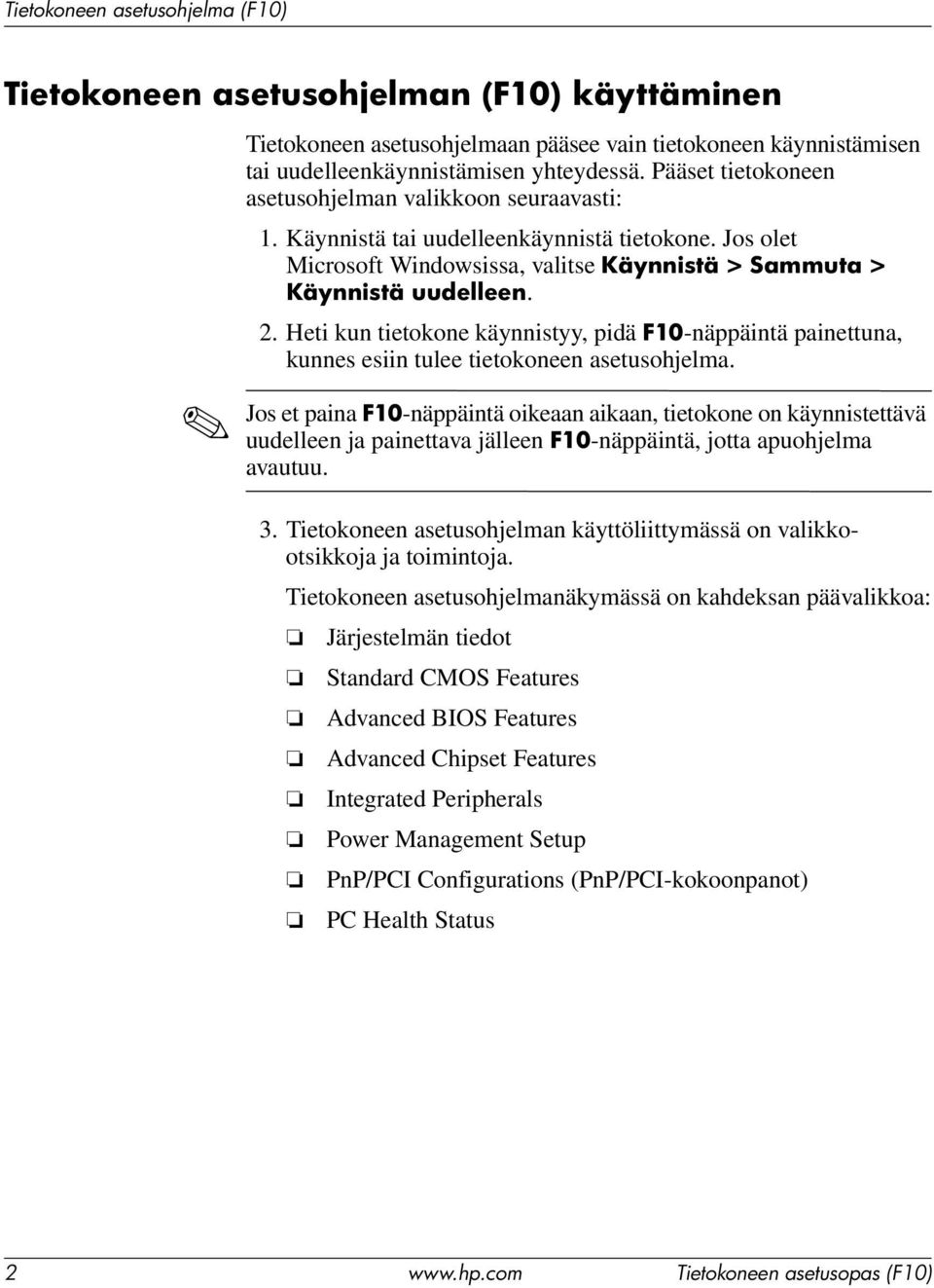 Heti kun tietokone käynnistyy, pidä F10-näppäintä painettuna, kunnes esiin tulee tietokoneen asetusohjelma.
