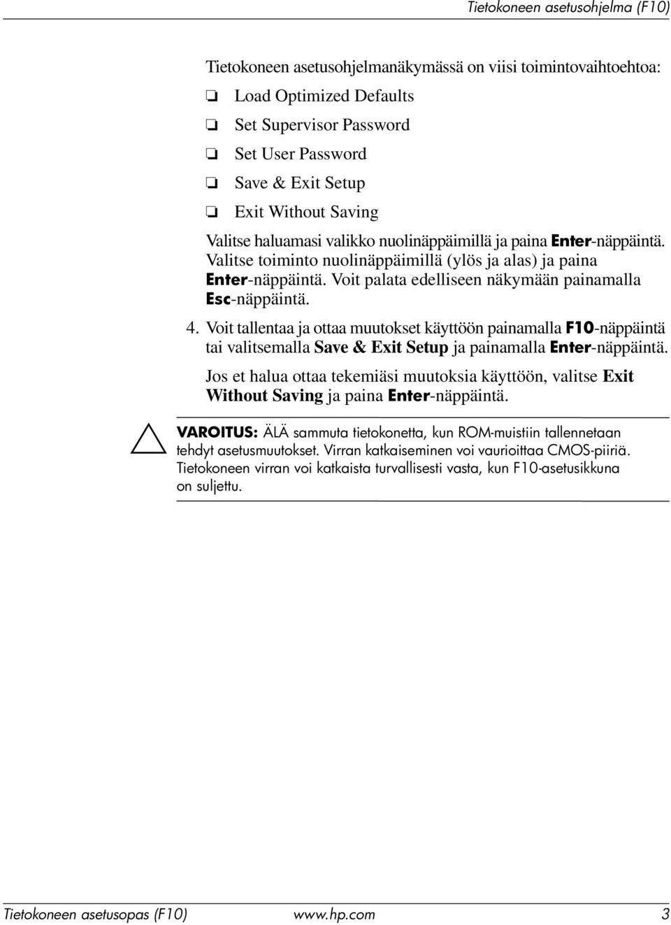 Voit tallentaa ja ottaa muutokset käyttöön painamalla F10-näppäintä tai valitsemalla Save & Exit Setup ja painamalla Enter-näppäintä.