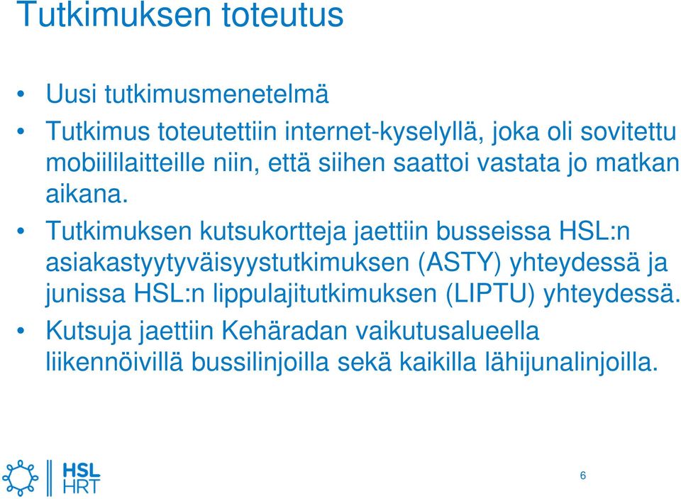 Tutkimuksen kutsukortteja jaettiin busseissa HSL:n asiakastyytyväisyystutkimuksen (ASTY) yhteydessä ja junissa