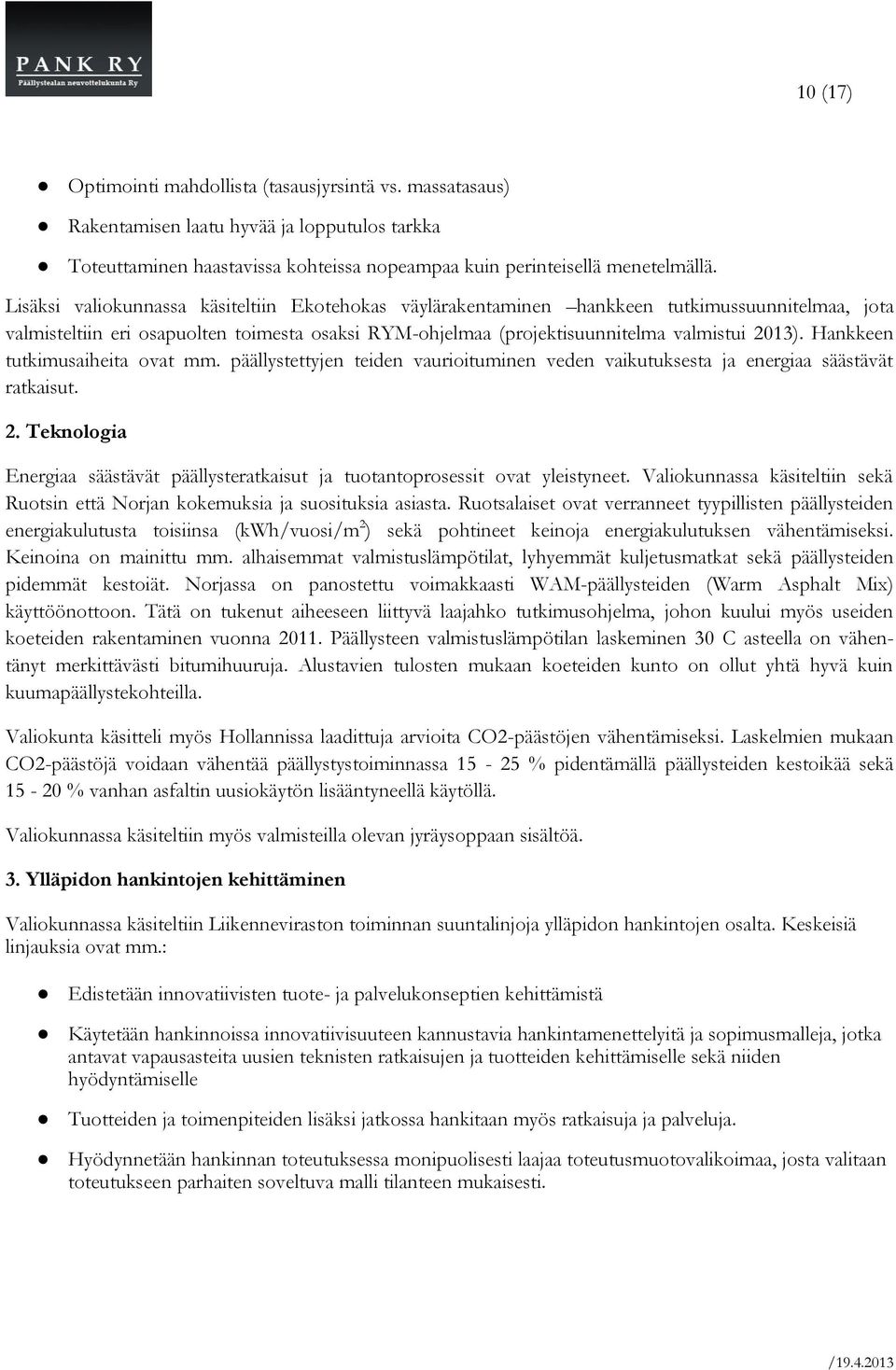 Hankkeen tutkimusaiheita ovat mm. päällystettyjen teiden vaurioituminen veden vaikutuksesta ja energiaa säästävät ratkaisut. 2.