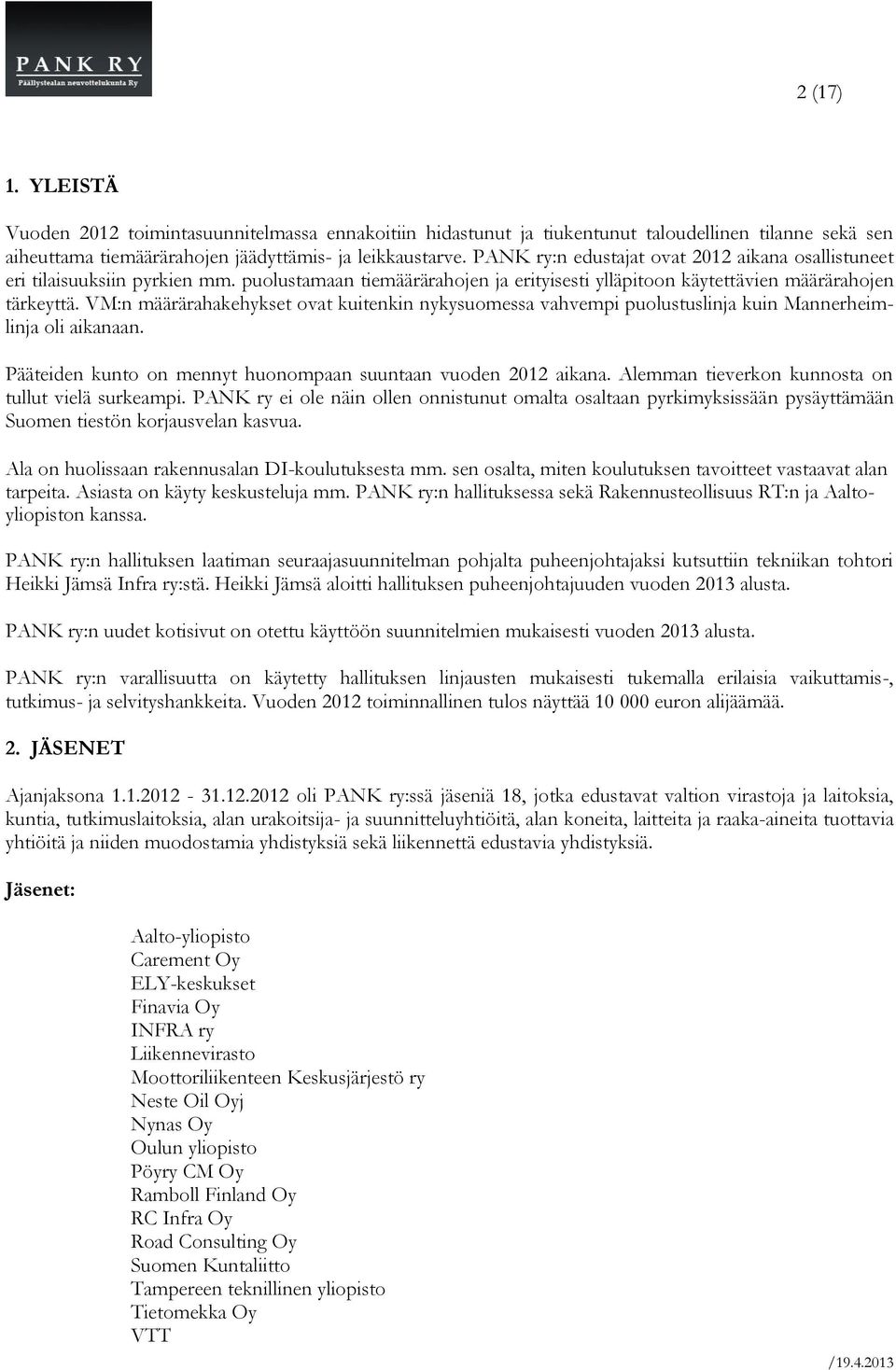 VM:n määrärahakehykset ovat kuitenkin nykysuomessa vahvempi puolustuslinja kuin Mannerheimlinja oli aikanaan. Pääteiden kunto on mennyt huonompaan suuntaan vuoden 2012 aikana.