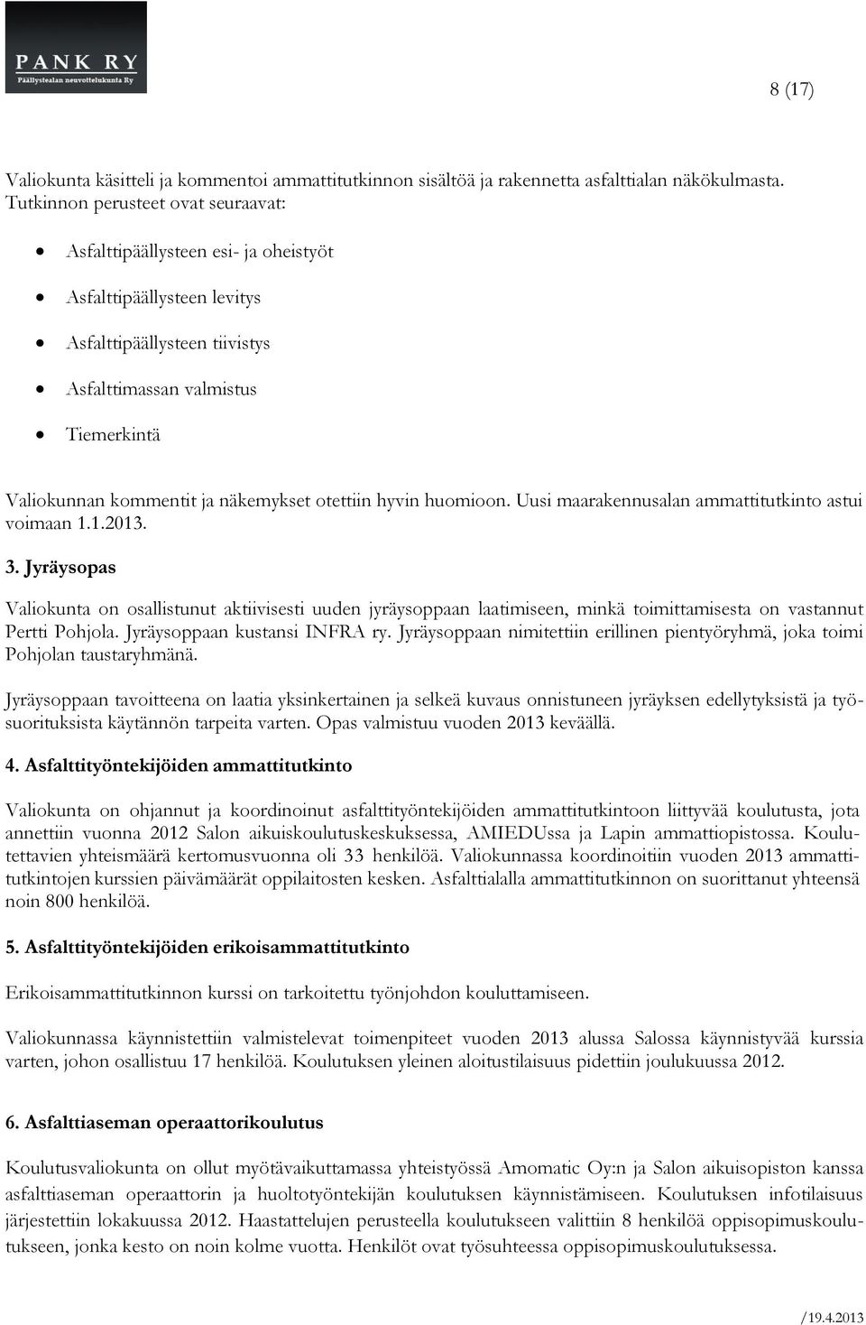 näkemykset otettiin hyvin huomioon. Uusi maarakennusalan ammattitutkinto astui voimaan 1.1.2013. 3.