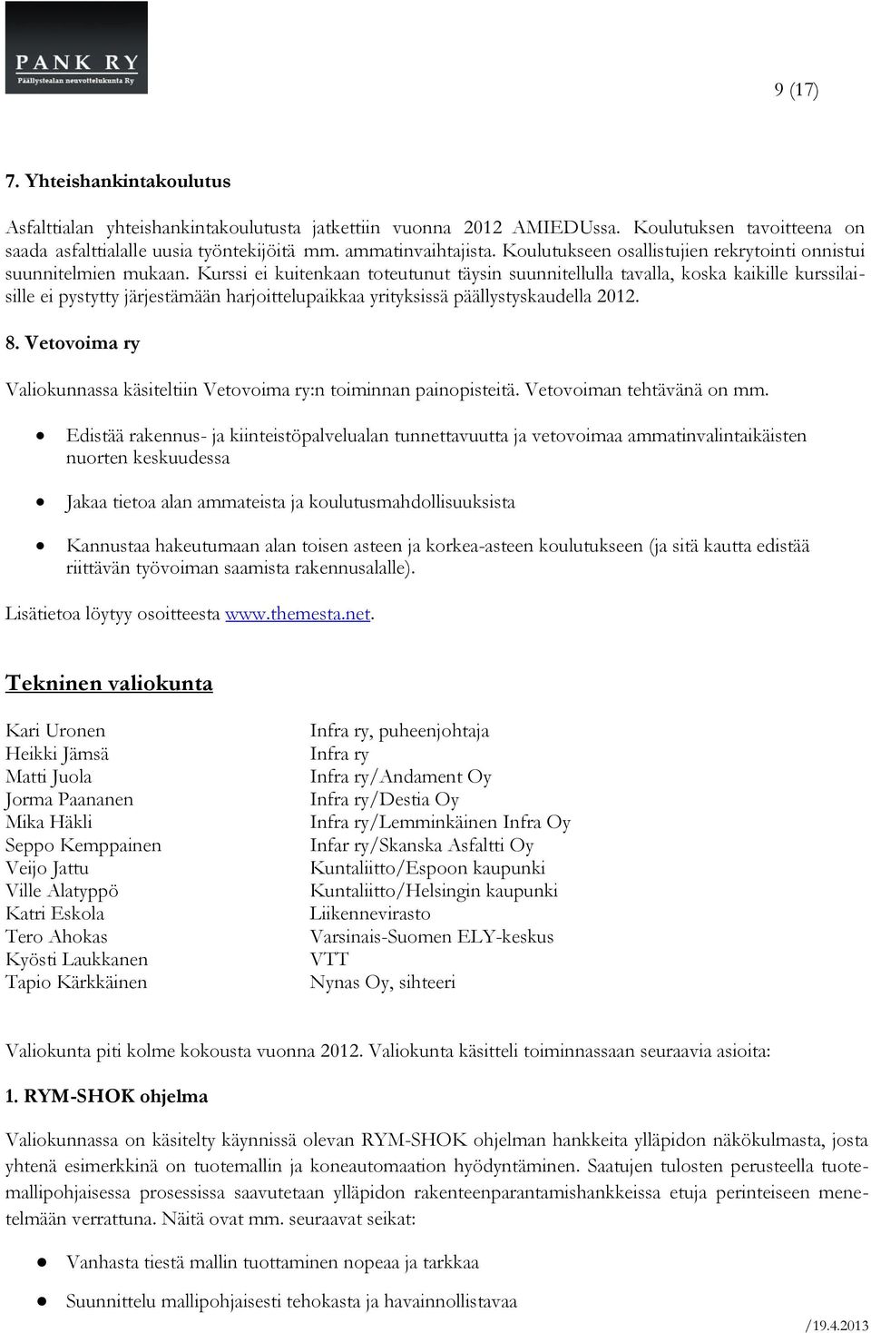 Kurssi ei kuitenkaan toteutunut täysin suunnitellulla tavalla, koska kaikille kurssilaisille ei pystytty järjestämään harjoittelupaikkaa yrityksissä päällystyskaudella 2012. 8.