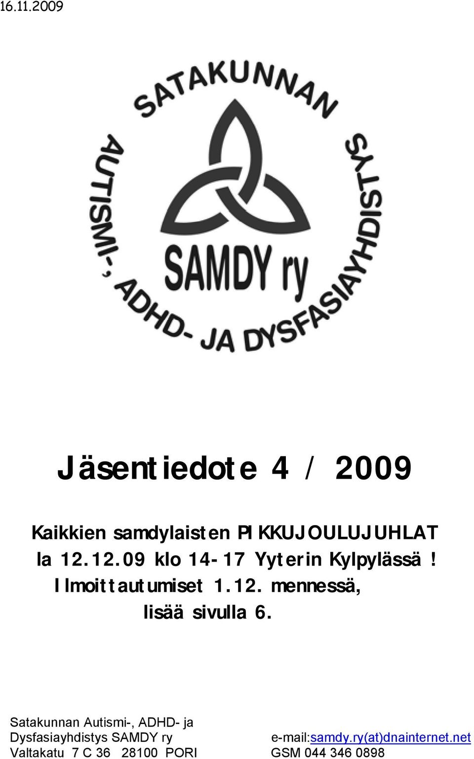 12.09 klo 14-17 Yyterin Kylpylässä! Ilmoittautumiset 1.12. mennessä, lisää sivulla 6.