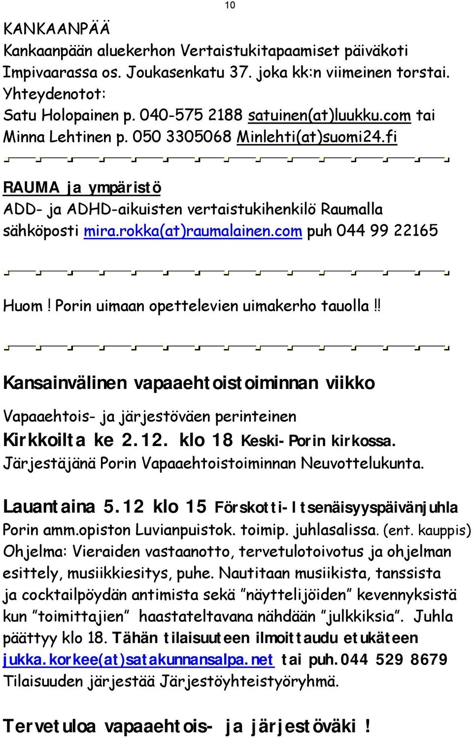 Porin uimaan opettelevien uimakerho tauolla!! Kansainvälinen vapaaehtoistoiminnan viikko Vapaaehtois- ja järjestöväen perinteinen Kirkkoilta ke 2.12. klo 18 Keski-Porin kirkossa.