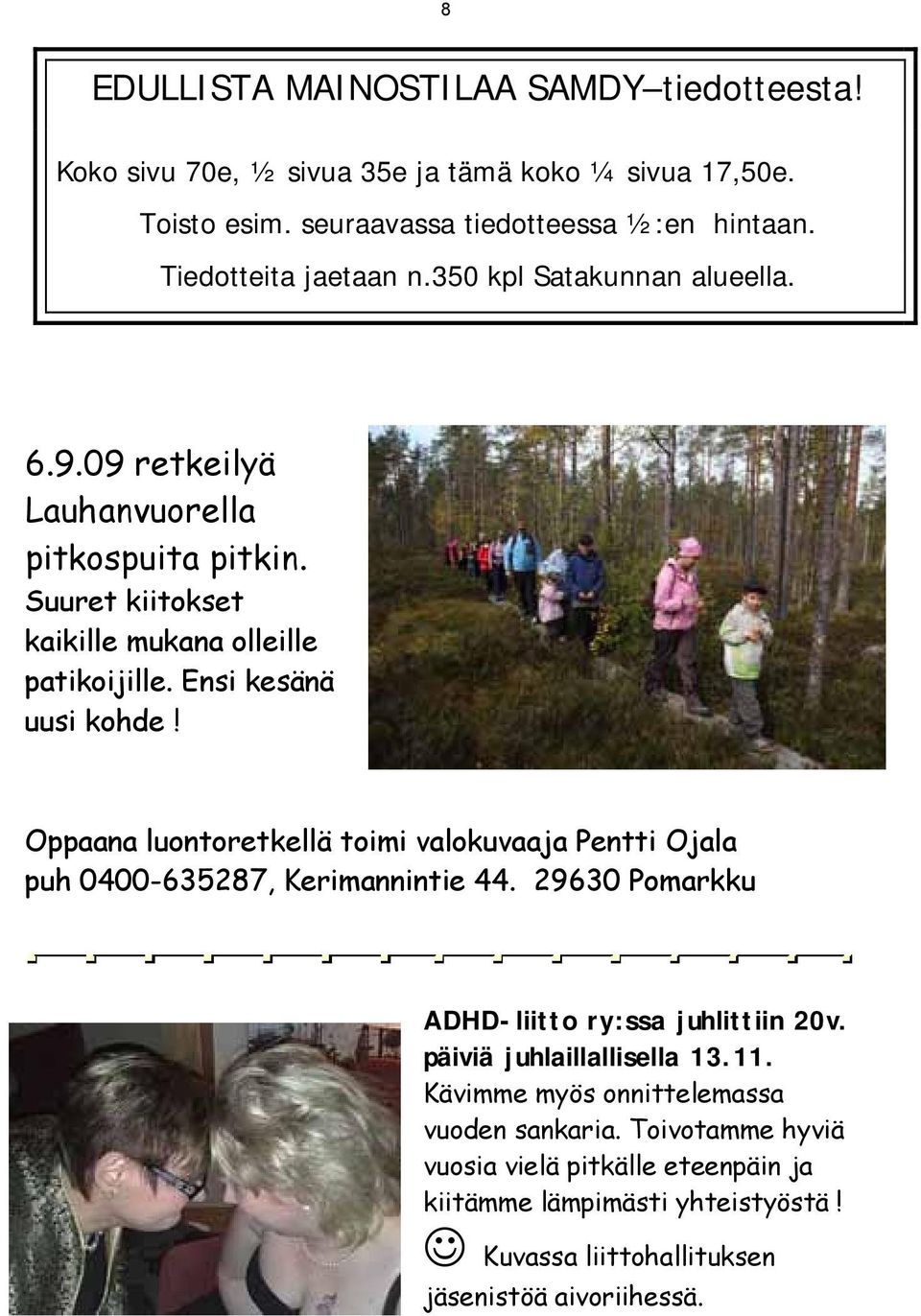 Ensi kesänä uusi kohde! Oppaana luontoretkellä toimi valokuvaaja Pentti Ojala puh 0400-635287, Kerimannintie 44. 29630 Pomarkku ADHD-liitto ry:ssa juhlittiin 20v.