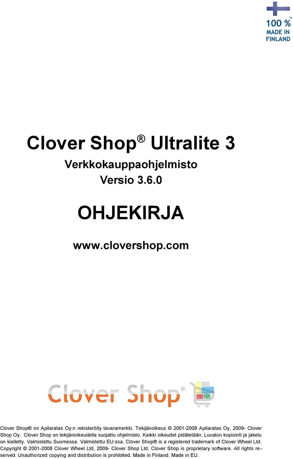 Luvaton kopiointi ja jakelu on kielletty. Valmistettu Suomessa. Valmistettu EU:ssa. Clover Shop is a registered trademark of Clover Wheel Ltd.