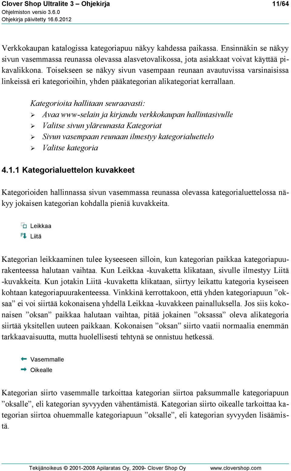 Toisekseen se näkyy sivun vasempaan reunaan avautuvissa varsinaisissa linkeissä eri kategorioihin, yhden pääkategorian alikategoriat kerrallaan.