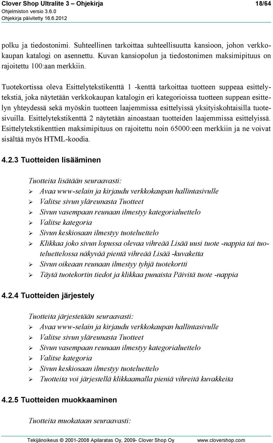 Tuotekortissa oleva Esittelytekstikenttä 1 -kenttä tarkoittaa tuotteen suppeaa esittelytekstiä, joka näytetään verkkokaupan katalogin eri kategorioissa tuotteen suppean esittelyn yhteydessä sekä