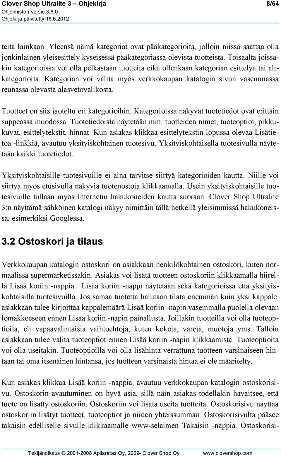 Toisaalta joissakin kategorioissa voi olla pelkästään tuotteita eikä ollenkaan kategorian esittelyä tai alikategorioita.