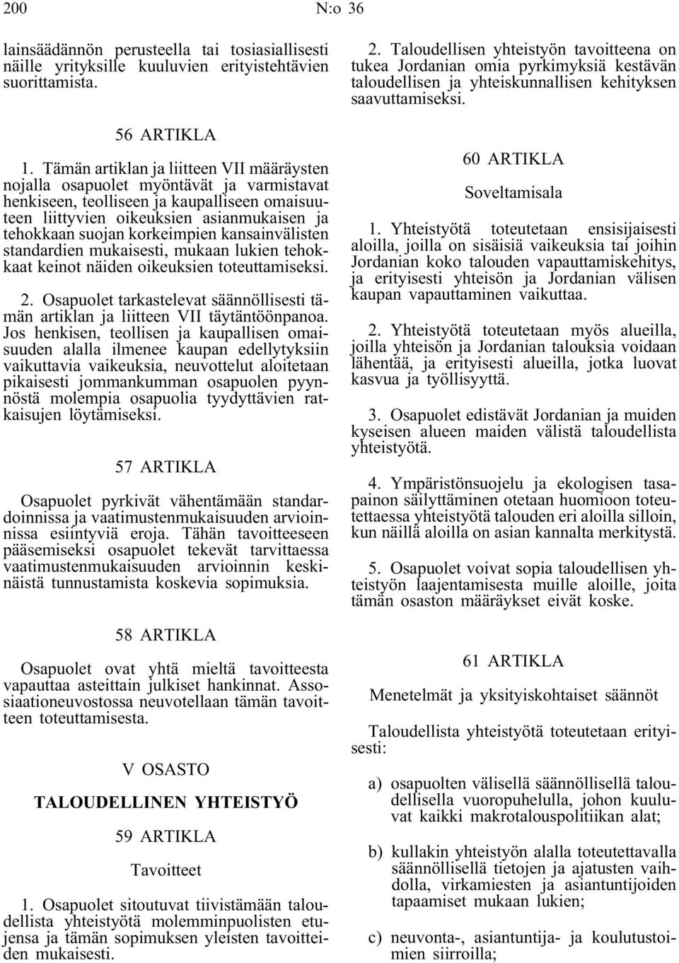 korkeimpien kansainvälisten standardien mukaisesti, mukaan lukien tehokkaat keinot näiden oikeuksien toteuttamiseksi. 2.