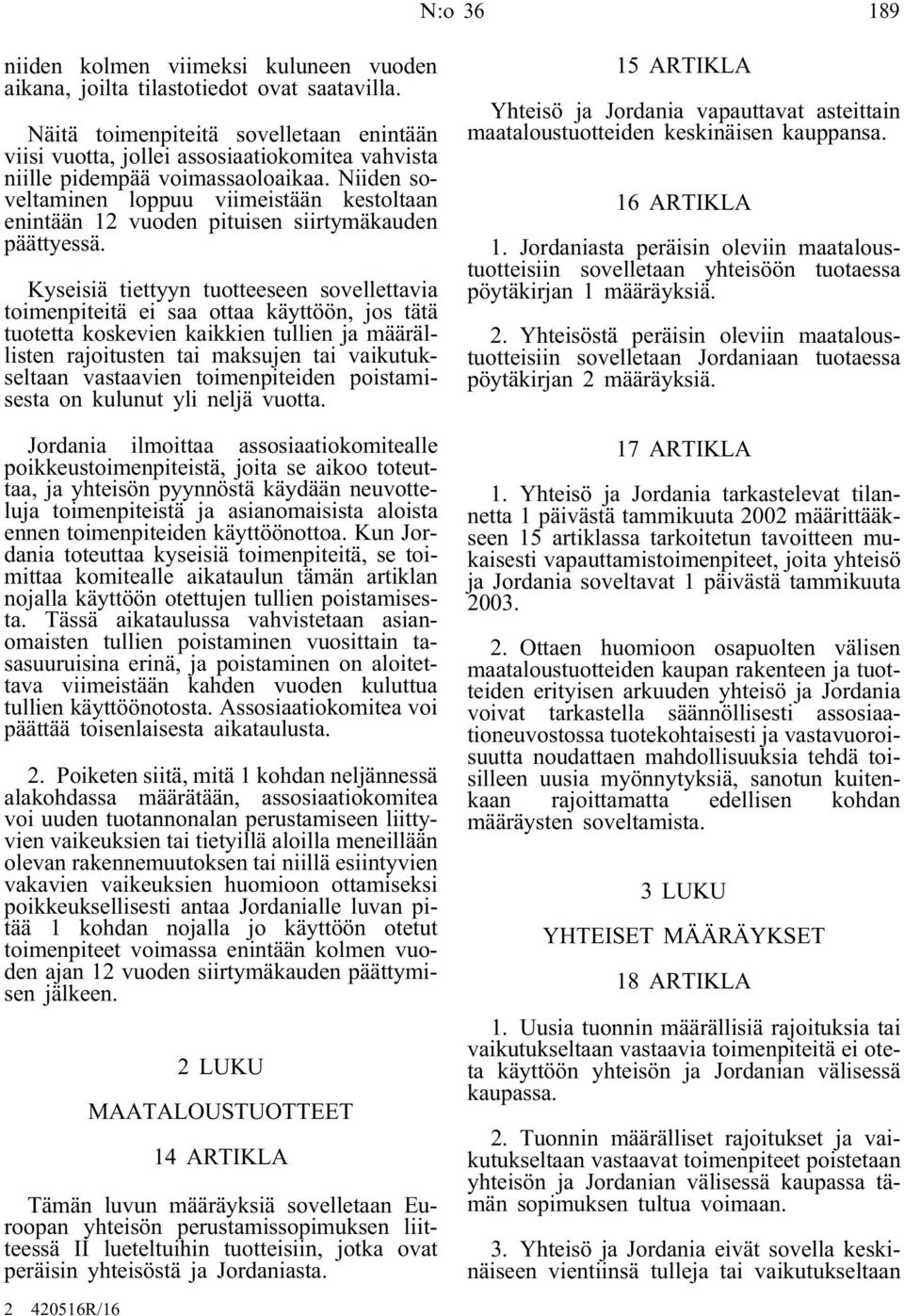 Niiden soveltaminen loppuu viimeistään kestoltaan enintään 12 vuoden pituisen siirtymäkauden päättyessä.