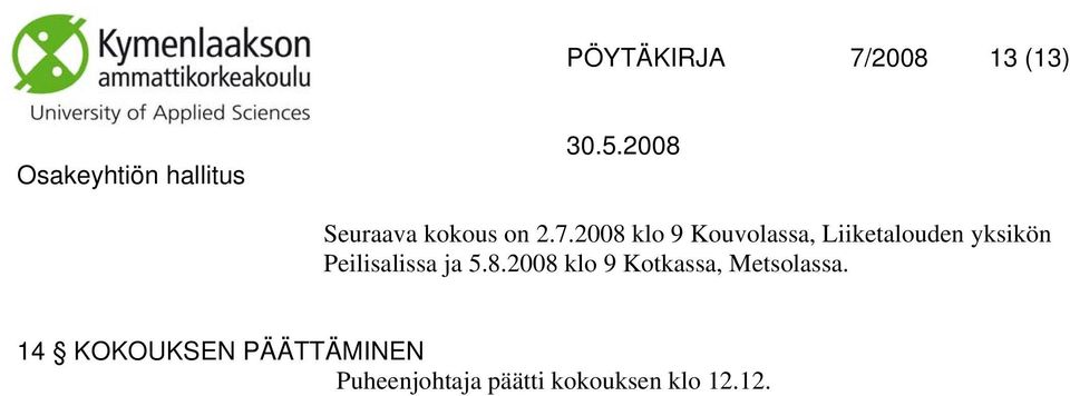 2008 klo 9 Kouvolassa, Liiketalouden yksikön
