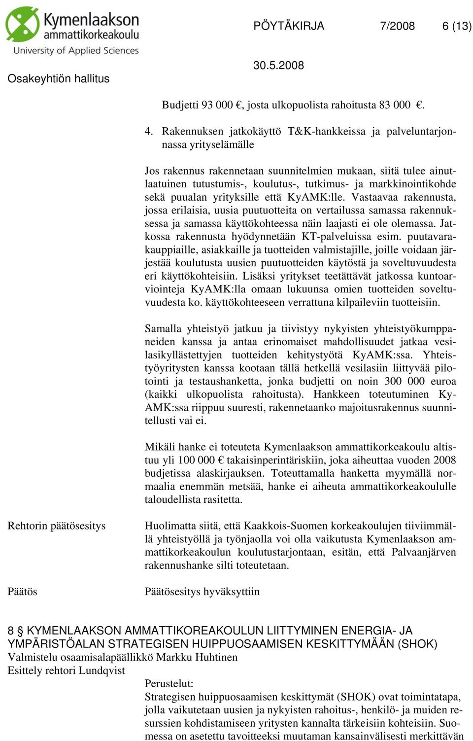 markkinointikohde sekä puualan yrityksille että KyAMK:lle.