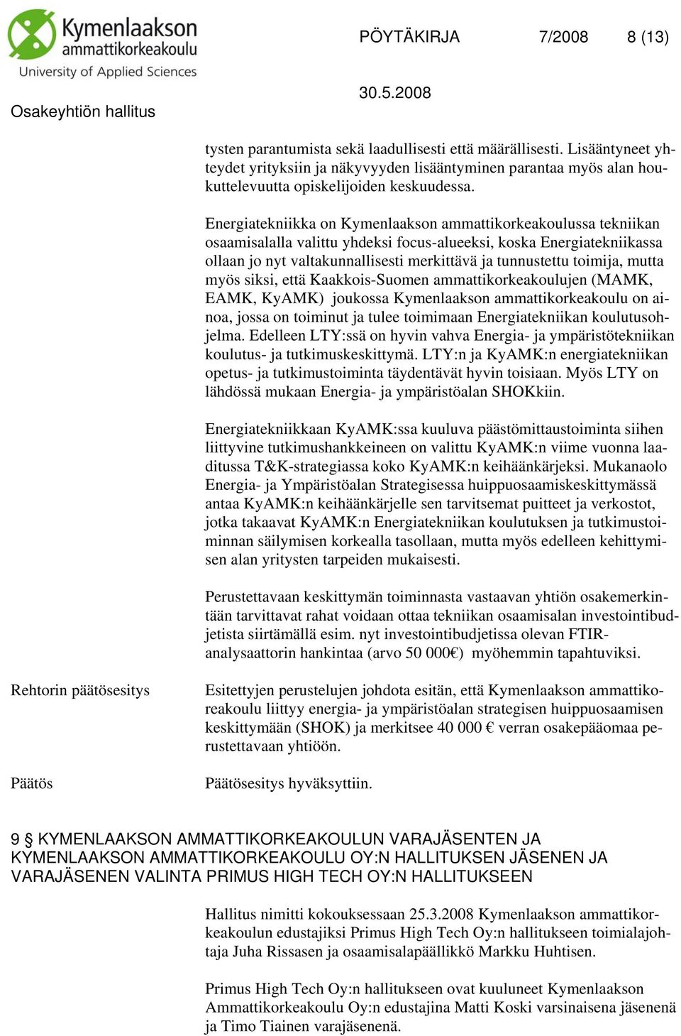 Energiatekniikka on Kymenlaakson ammattikorkeakoulussa tekniikan osaamisalalla valittu yhdeksi focus-alueeksi, koska Energiatekniikassa ollaan jo nyt valtakunnallisesti merkittävä ja tunnustettu