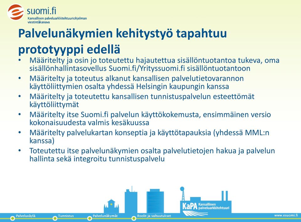 fi sisällöntuotantoon Määritelty ja toteutus alkanut kansallisen palvelutietovarannon käyttöliittymien osalta yhdessä Helsingin kaupungin kanssa Määritelty ja toteutettu