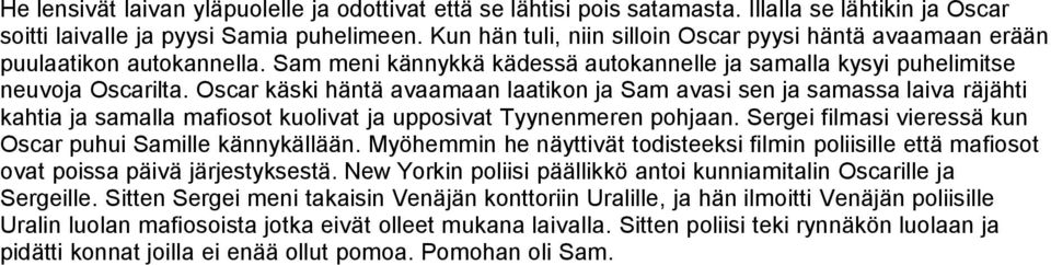 Oscar käski häntä avaamaan laatikon ja Sam avasi sen ja samassa laiva räjähti kahtia ja samalla mafiosot kuolivat ja upposivat Tyynenmeren pohjaan.