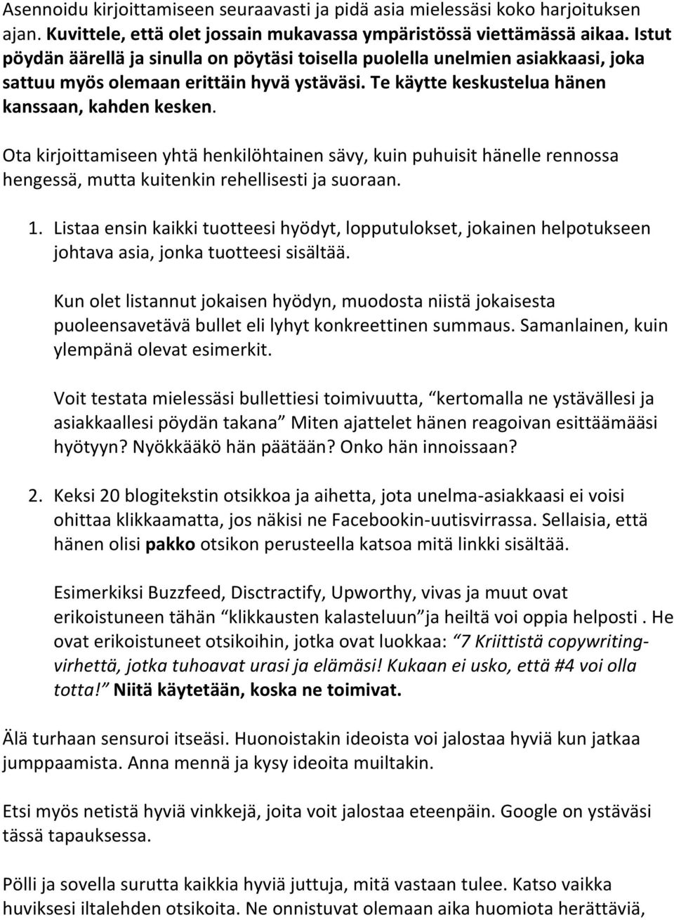 Ota kirjoittamiseen yhtä henkilöhtainen sävy, kuin puhuisit hänelle rennossa hengessä, mutta kuitenkin rehellisesti ja suoraan. 1.