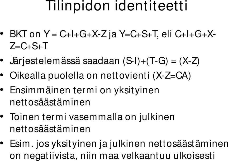 Ensimmäinen termi on yksityinen nettosäästäminen Toinen termi vasemmalla on julkinen