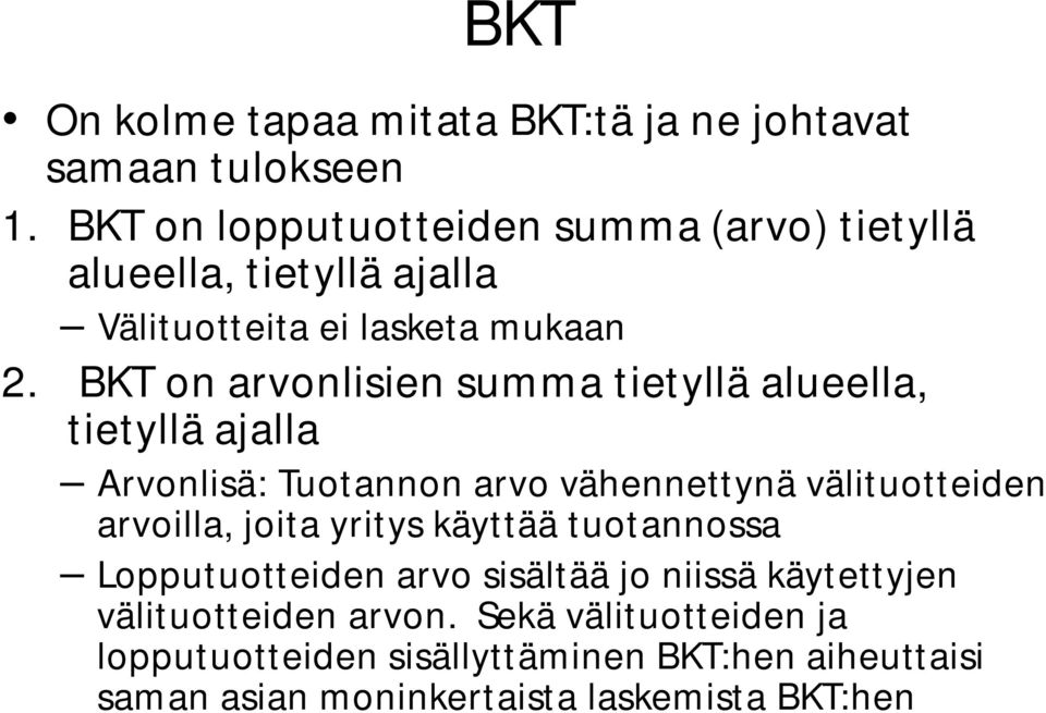 BKT on arvonlisien summa tietyllä alueella, tietyllä ajalla Arvonlisä: Tuotannon arvo vähennettynä välituotteiden arvoilla, joita