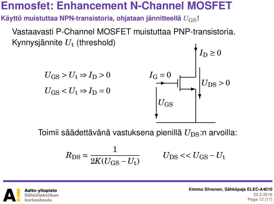 Kynnysjännite U t (threshold) I D 0 U GS > U t I D > 0 U GS < U t I D = 0 I G = 0 U GS U DS