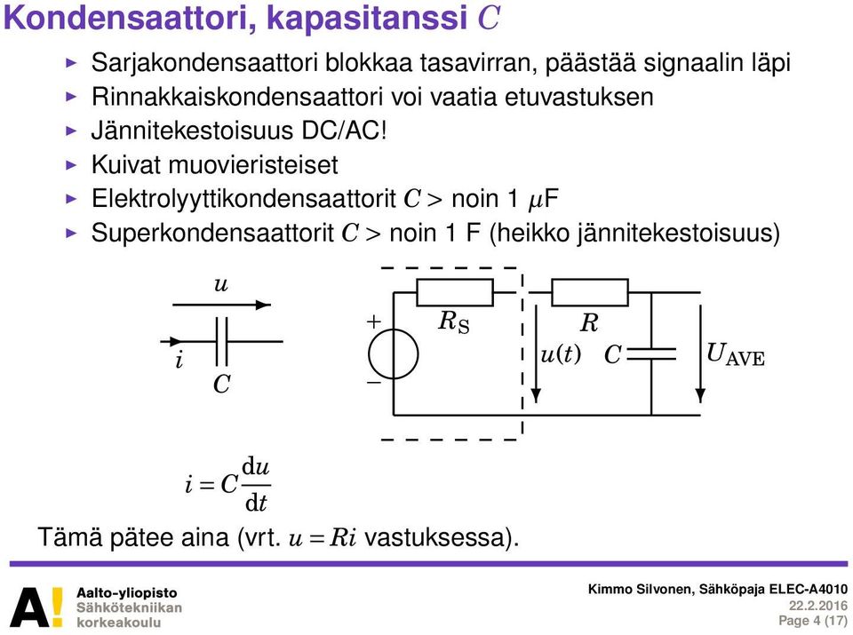 Kuivat muovieristeiset Elektrolyyttikondensaattorit C > noin 1 µf Superkondensaattorit C > noin