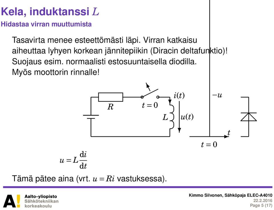 Suojaus esim. normaalisti estosuuntaisella diodilla. Myös moottorin rinnalle!