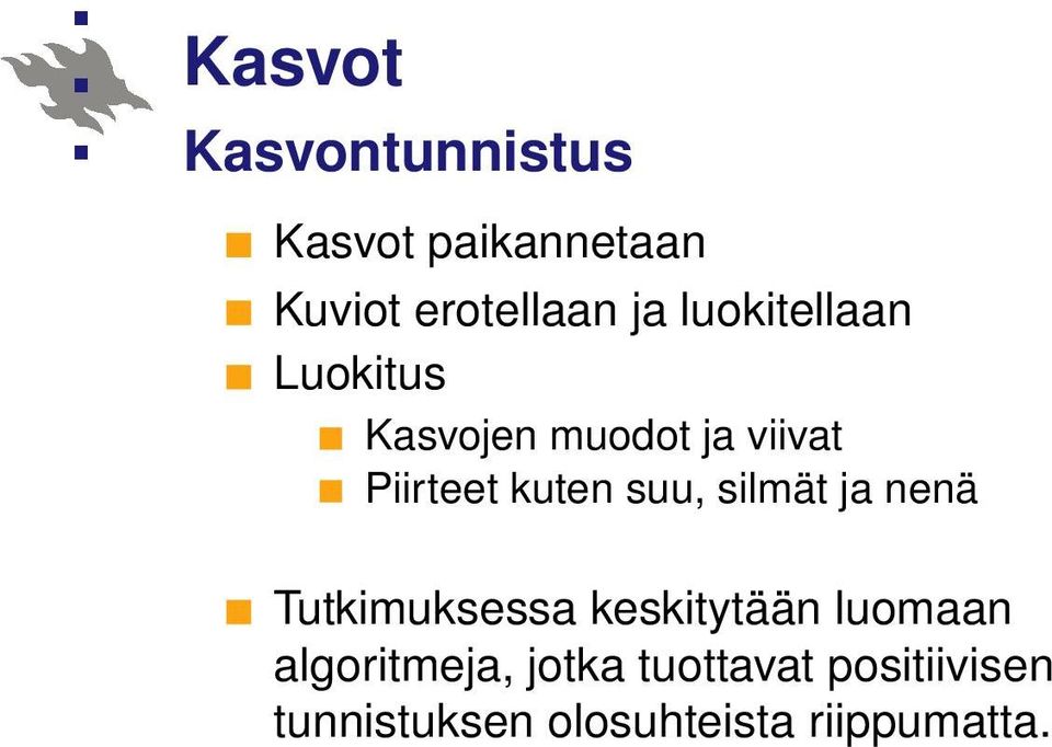 suu, silmät ja nenä Tutkimuksessa keskitytään luomaan