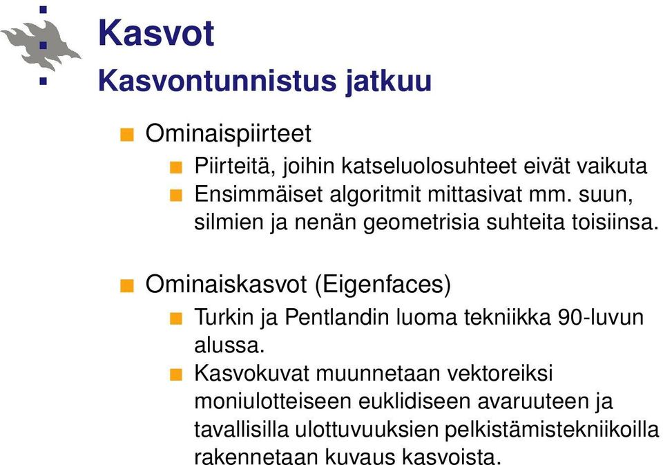 Ominaiskasvot (Eigenfaces) Turkin ja Pentlandin luoma tekniikka 90-luvun alussa.