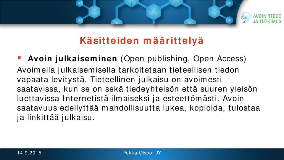 Tieteellinen julkaisu on avoimesti saatavissa, kun se on sekä tiedeyhteisön että suuren yleisön