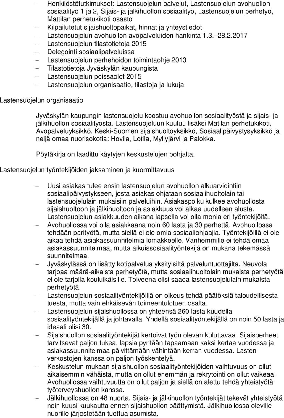 .2.2017 Lastensuojelun tilastotietoja 2015 Delegointi sosiaalipalveluissa Lastensuojelun perhehoidon toimintaohje 2013 Tilastotietoja Jyväskylän kaupungista Lastensuojelun poissaolot 2015