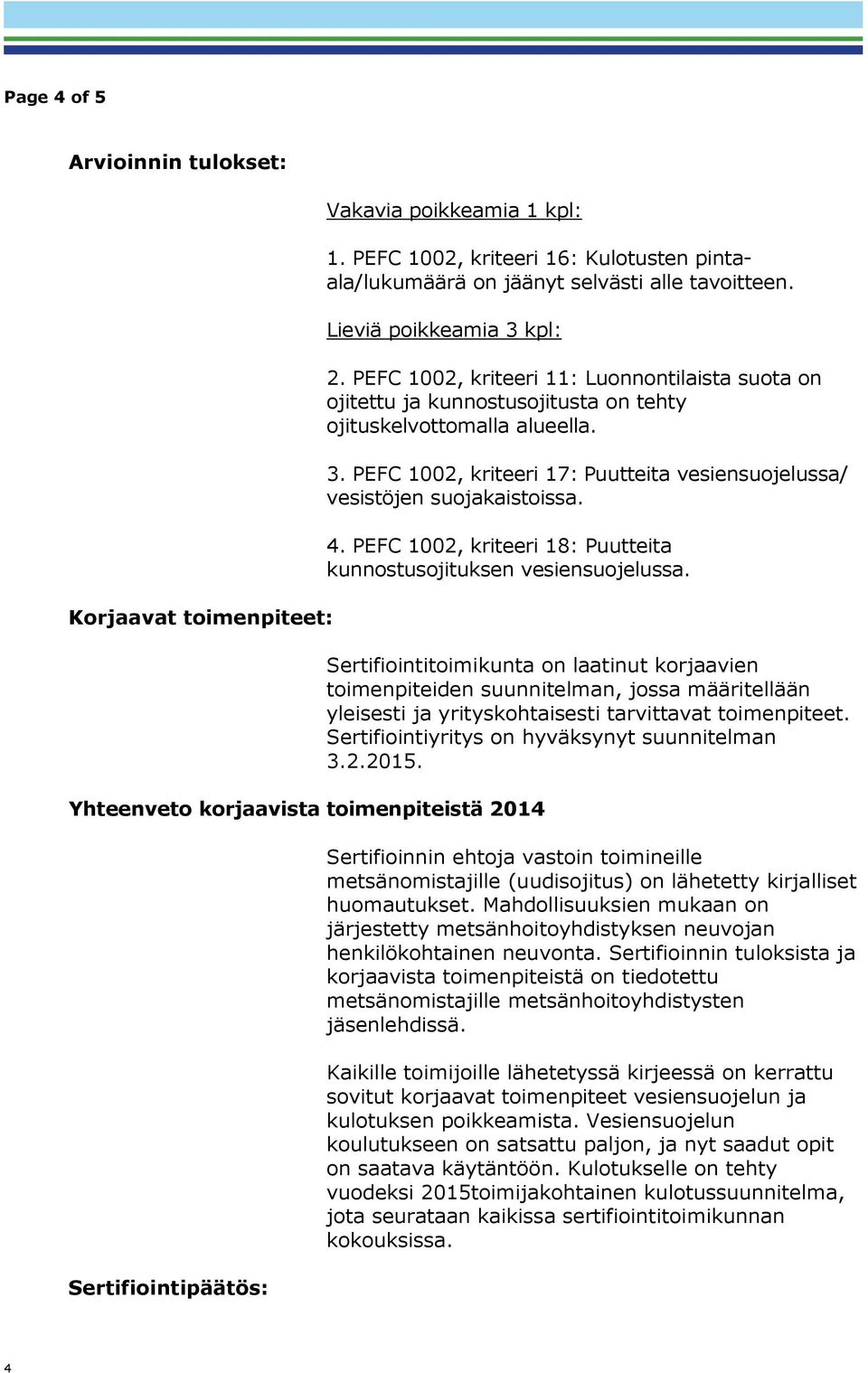 4. PEFC 1002, kriteeri 18: Puutteita kunnostusojituksen vesiensuojelussa.