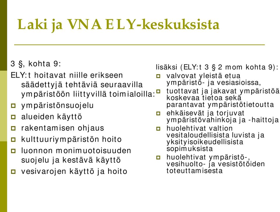 torjuvat alueiden käyttö rakentamisen ohjaus kulttuuriympäristön hoito luonnon monimuotoisuuden suojelu ja kestävä käyttö vesivarojen käyttö ja hoito ympäristövahinkoja