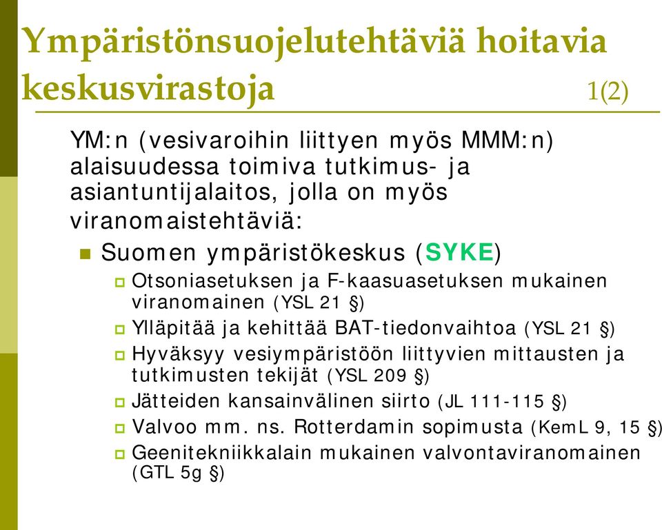 (YSL 21 ) Ylläpitää ja kehittää BAT-tiedonvaihtoa (YSL 21 ) Hyväksyy vesiympäristöön liittyvien mittausten ja tutkimusten tekijät (YSL 209 )