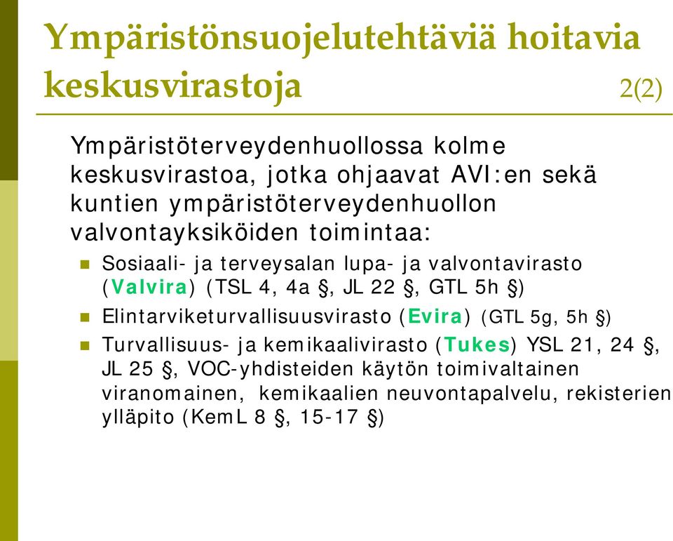 (TSL 4, 4a, JL 22, GTL 5h ) Elintarviketurvallisuusvirasto (Evira) (GTL 5g, 5h ) Turvallisuus- ja kemikaalivirasto (Tukes) YSL