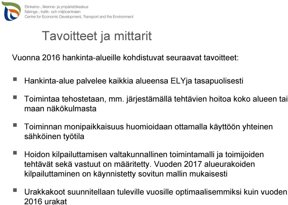 järjestämällä tehtävien hoitoa koko alueen tai maan näkökulmasta Toiminnan monipaikkaisuus huomioidaan ottamalla käyttöön yhteinen sähköinen työtila