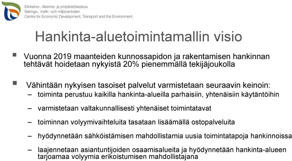 varmistetaan valtakunnallisesti yhtenäiset toimintatavat toiminnan volyymivaihteluita tasataan lisäämällä ostopalveluita hyödynnetään sähköistämisen