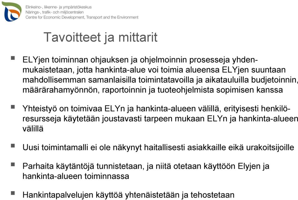 hankinta-alueen välillä, erityisesti henkilöresursseja käytetään joustavasti tarpeen mukaan ELYn ja hankinta-alueen välillä Uusi toimintamalli ei ole näkynyt haitallisesti