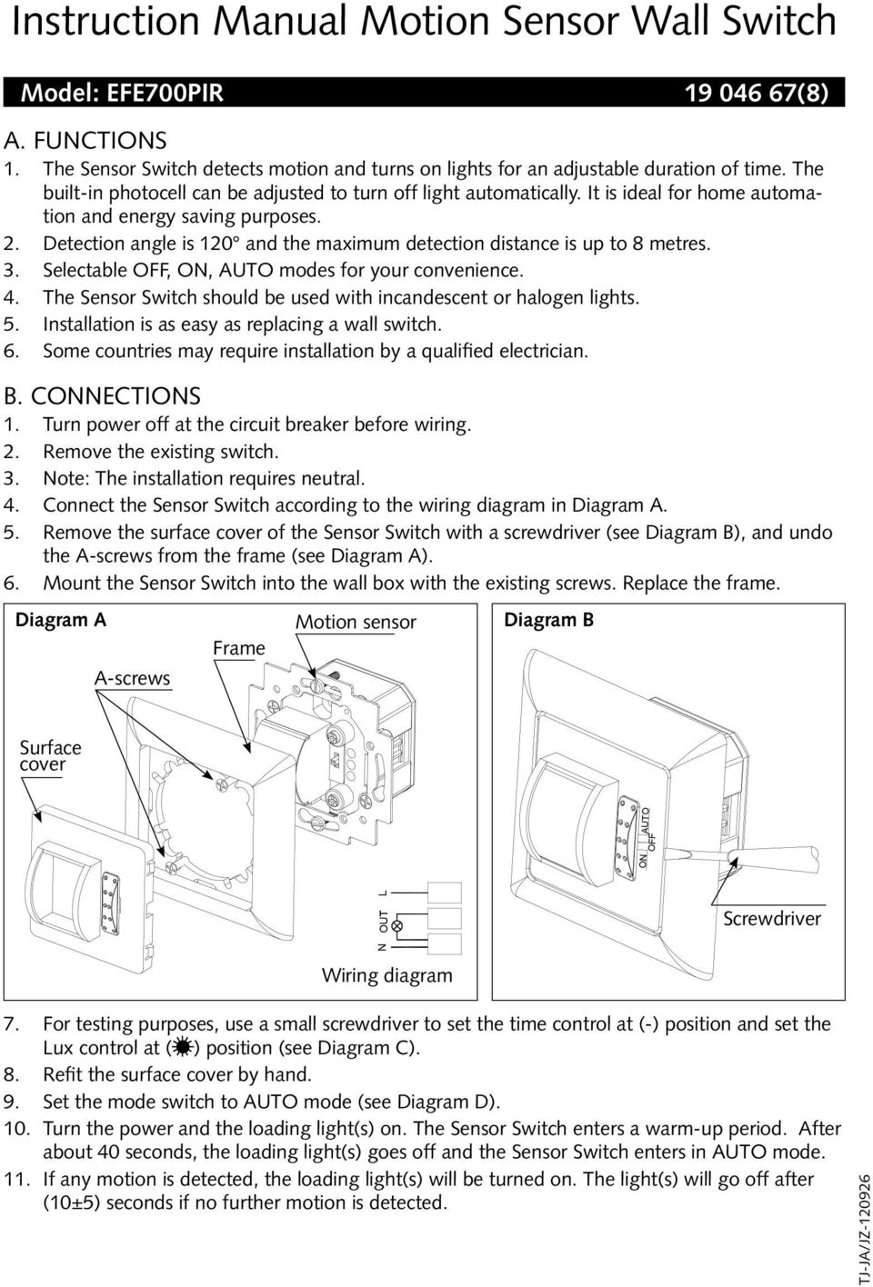 . Detection angle is 0 and the maximum detection distance is up to 8 metres. 3. Selectable, ON, AUTO modes for your convenience. 4.