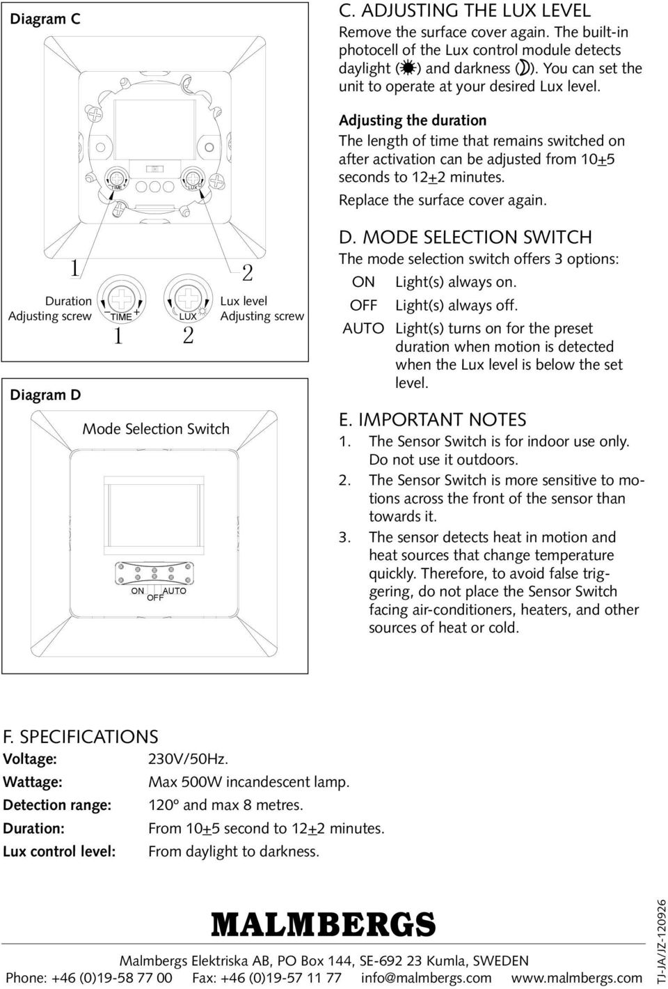 Replace the surface cover again. Duration Adjusting screw Diagram D ON AUTO Mode Selection Switch Lux level Adjusting screw D.