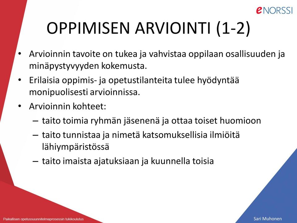 Erilaisia oppimis- ja opetustilanteita tulee hyödyntää monipuolisesti arvioinnissa.