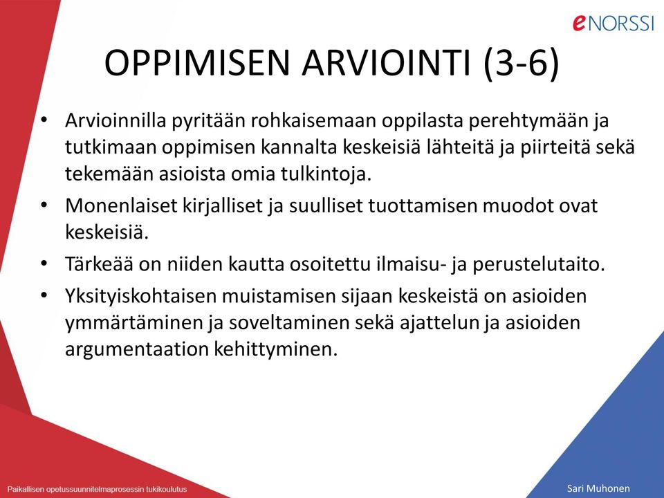 Monenlaiset kirjalliset ja suulliset tuottamisen muodot ovat keskeisiä.