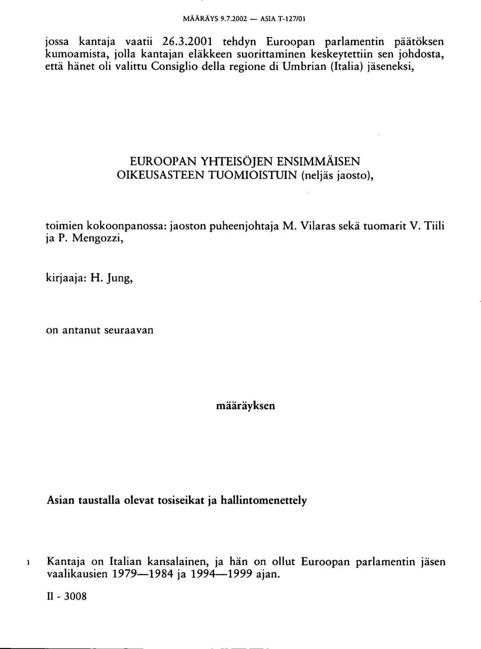 regione di Umbrian (Italia) jäseneksi, EUROOPAN YHTEISÖJEN ENSIMMÄISEN OIKEUSASTEEN TUOMIOISTUIN (neljäs jaosto), toimien kokoonpanossa: jaoston puheenjohtaja M.